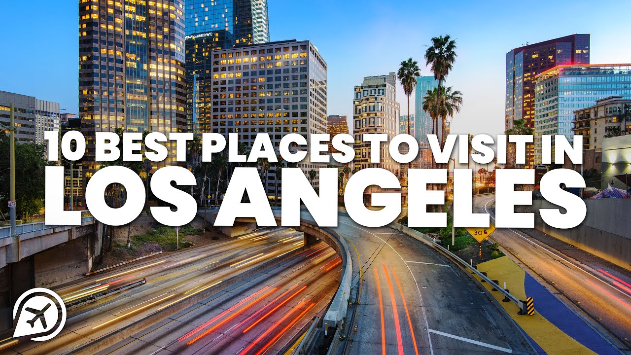 10 Best Places to Visit in Los Angeles