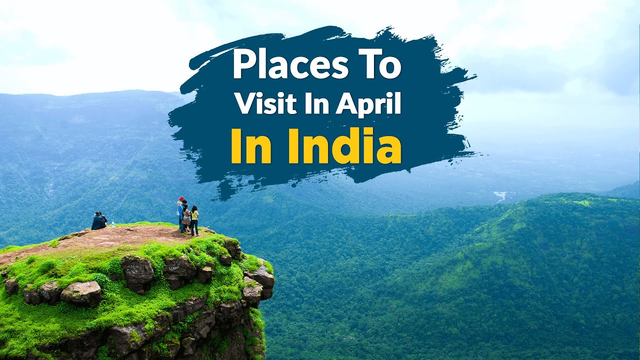 Best Place to Visit in April India